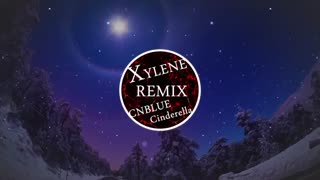 (CNBLUE - Cinderella (Xylene Remix